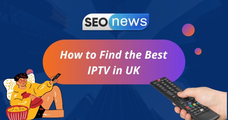 How to Find the Best IPTV in UK