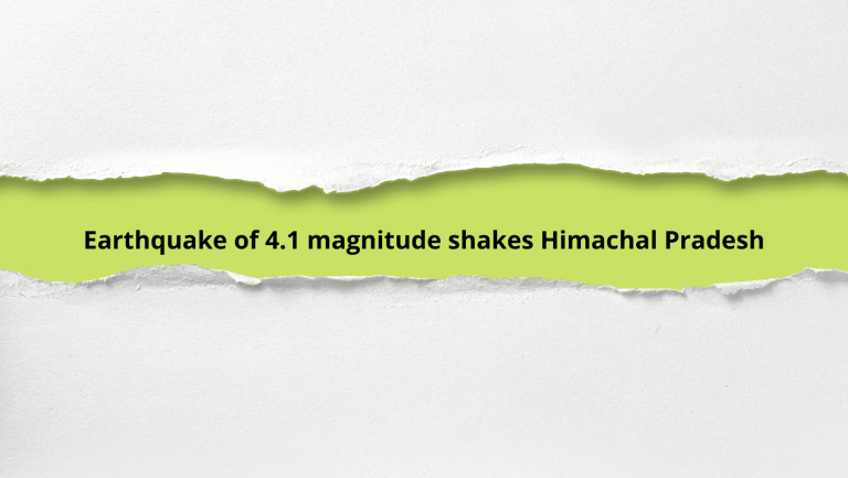 Earthquake of 4.1 magnitude shakes Himachal Pradesh